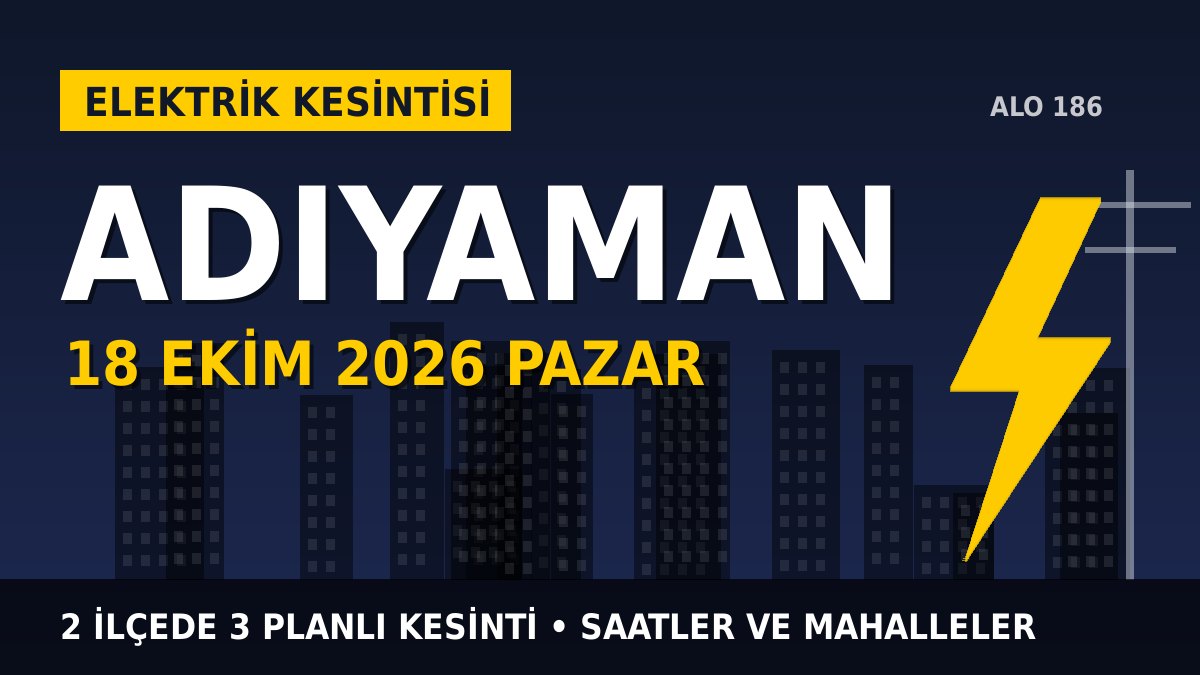 Adıyaman elektrik kesintisi 18 Ekim 2026 Pazar