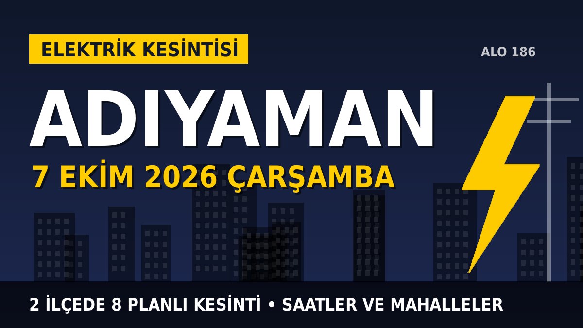 Adıyaman elektrik kesintisi 7 Ekim 2026 Çarşamba