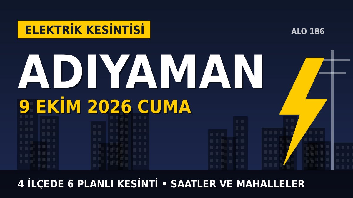 Adıyaman elektrik kesintisi 9 Ekim 2026 Cuma