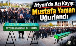 Afyon’da acı kayıp: Mustafa Yaman uğurlandı