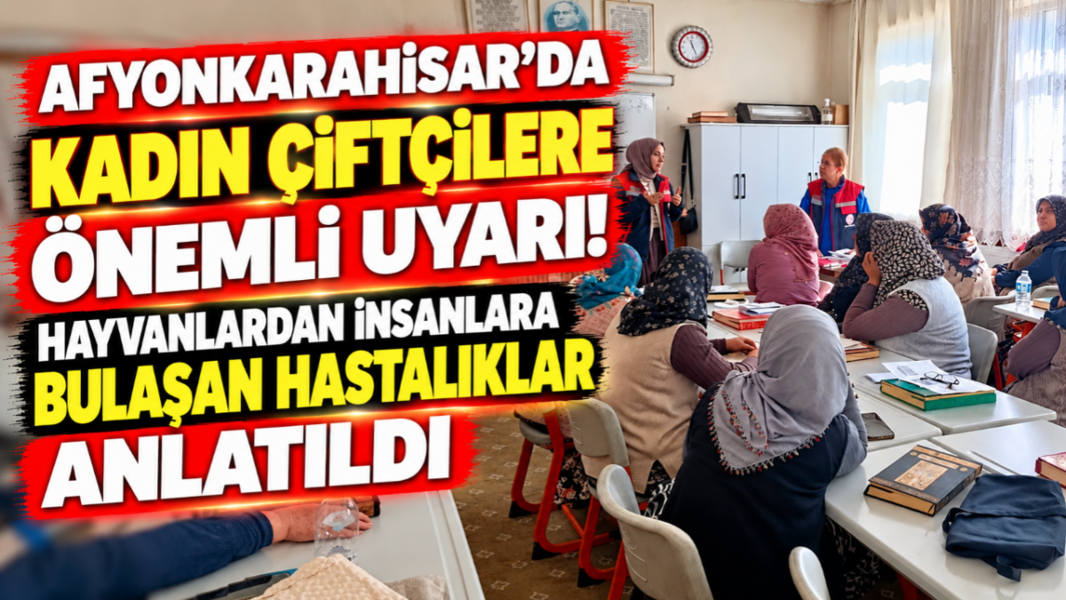 Afyonkarahisar’da Kadın Çiftçilere Önemli Uyarı! Hayvanlardan İnsanlara Bulaşan Hastalıklar Anlatıldı