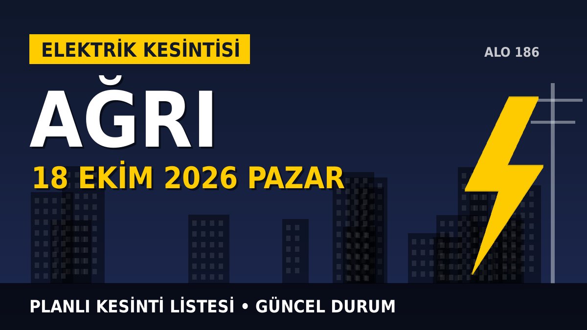 Ağrı elektrik kesintisi 18 Ekim 2026 Pazar
