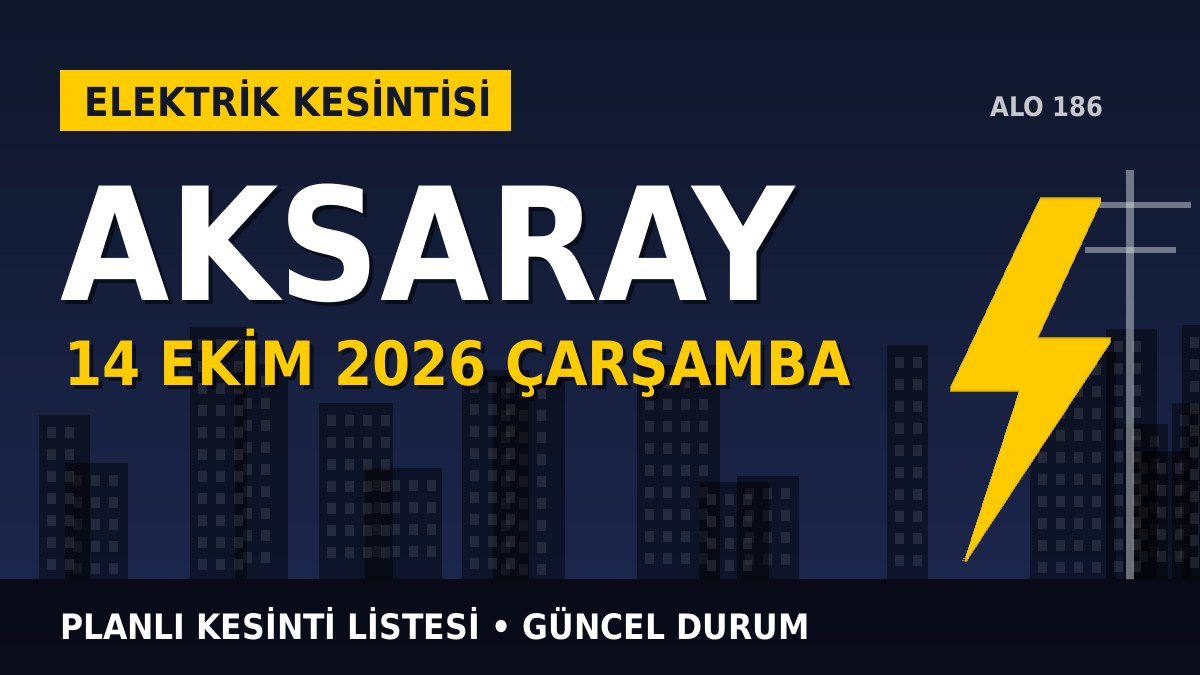 Aksaray elektrik kesintisi 14 Ekim 2026 Çarşamba