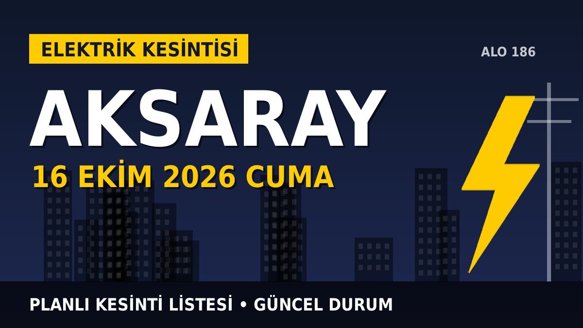 Aksaray elektrik kesintisi 16 Ekim 2026 Cuma