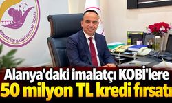 Alanya'daki imalatçı KOBİ'lere 50 milyon TL kredi fırsatı