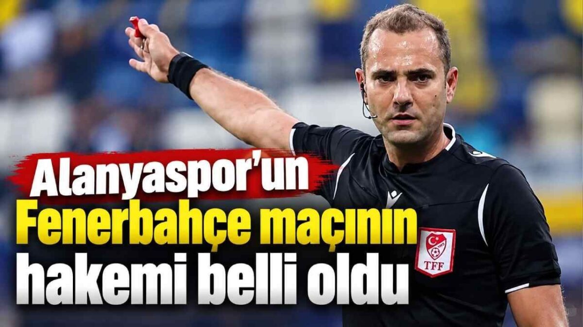 Alanyaspor’un Fenerbahçe maçının hakemi belli oldu