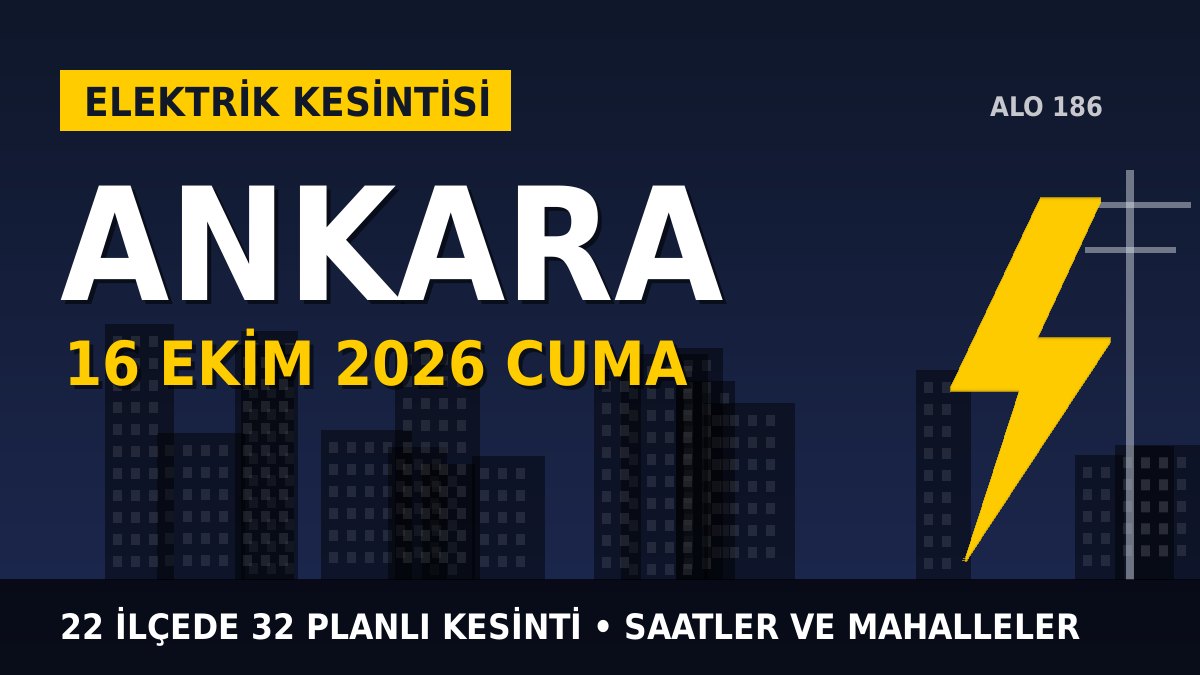 Ankara elektrik kesintisi 16 Ekim 2026 Cuma