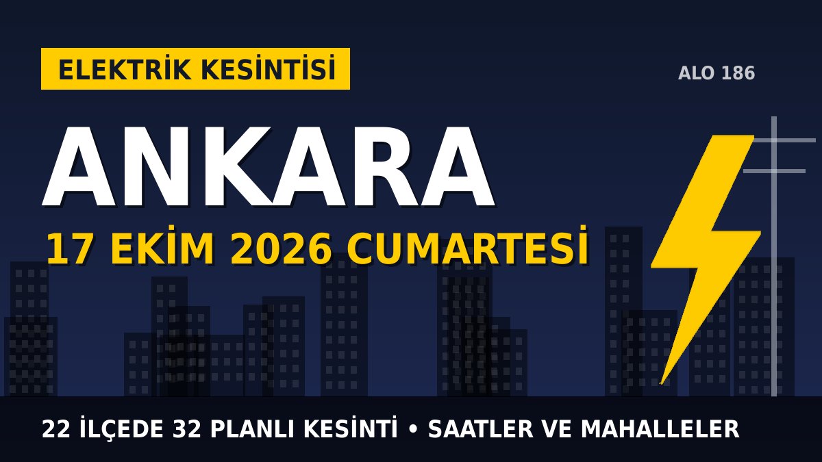 Ankara elektrik kesintisi 17 Ekim 2026 Cumartesi