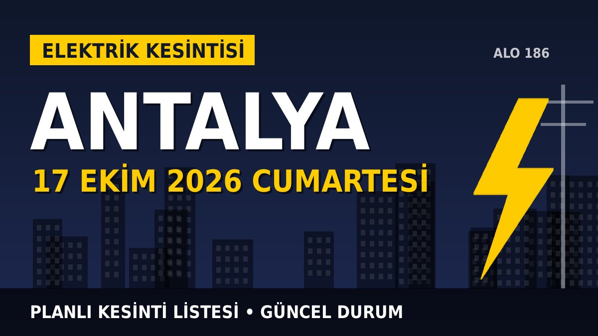 Antalya elektrik kesintisi 17 Ekim 2026 Cumartesi