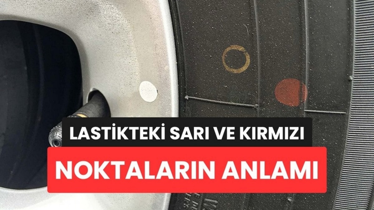 Araba Lastiğindeki Sarı ve Kırmızı Noktalar Rastgele Değil: Lastikçiler Takarken Bunlara Bakıyor