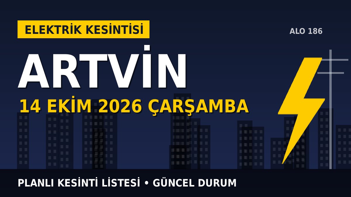 Artvin elektrik kesintisi 14 Ekim 2026 Çarşamba