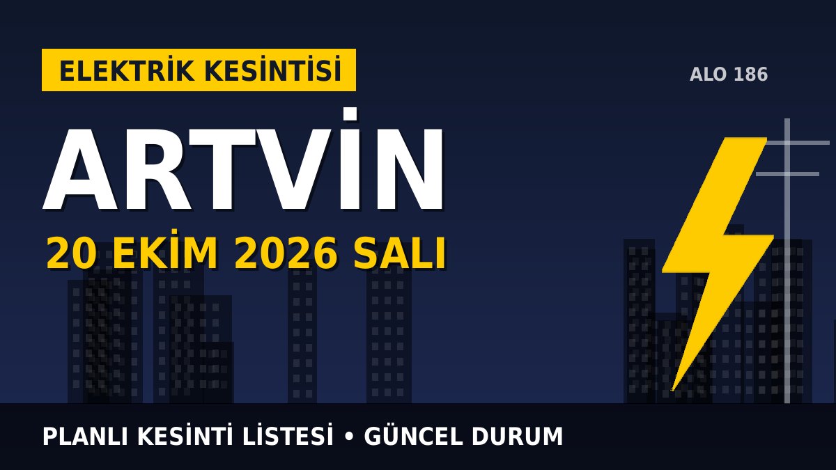 Artvin elektrik kesintisi 20 Ekim 2026 Salı