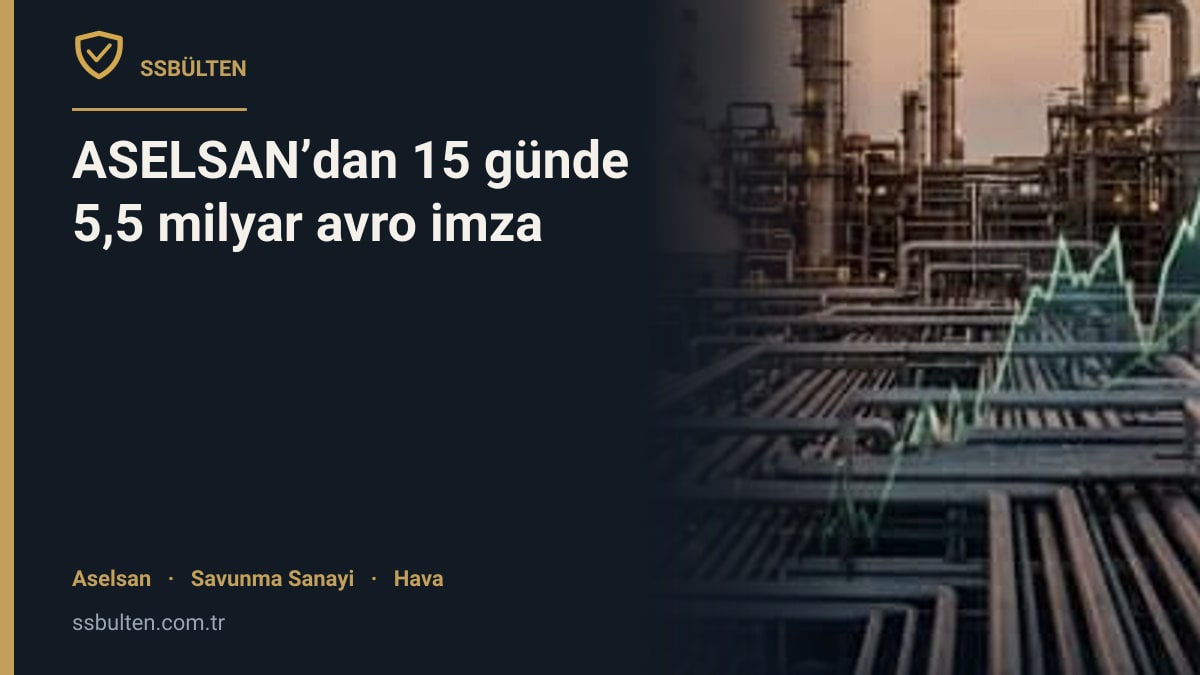 ASELSAN’dan 15 günde 5,5 milyar avro imza