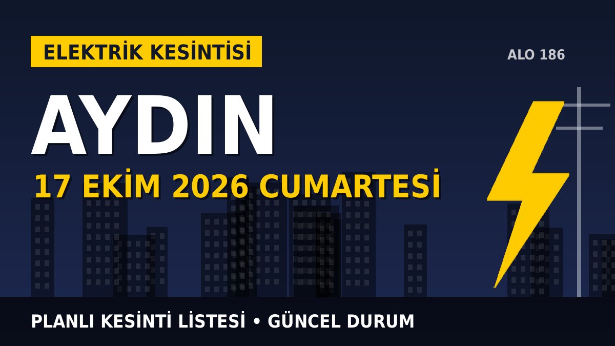 Aydın elektrik kesintisi 17 Ekim 2026 Cumartesi
