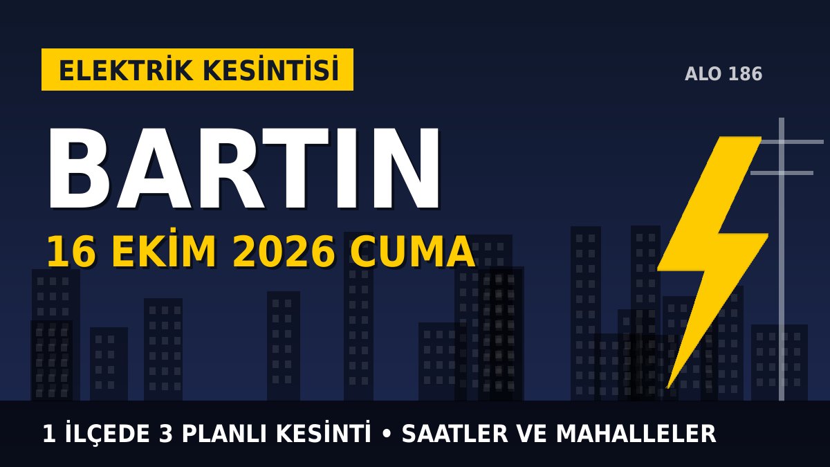 Bartın elektrik kesintisi 16 Ekim 2026 Cuma