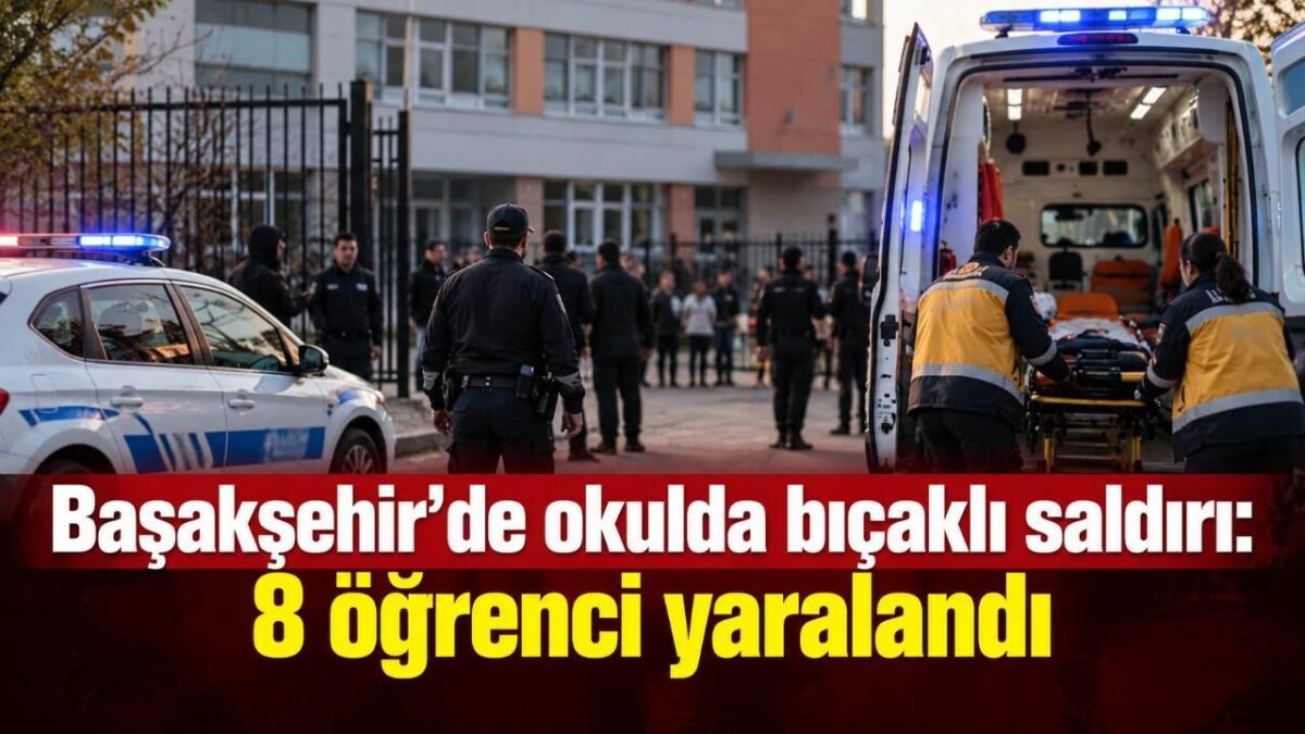 Başakşehir’de okulda bıçaklı saldırı: 8 öğrenci yaralandı
