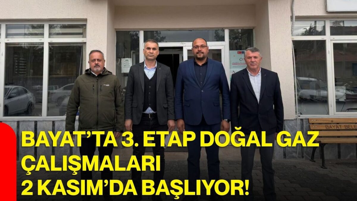 Bayat’ta 3. etap doğal gaz çalışmaları 2 Kasım’da başlıyor