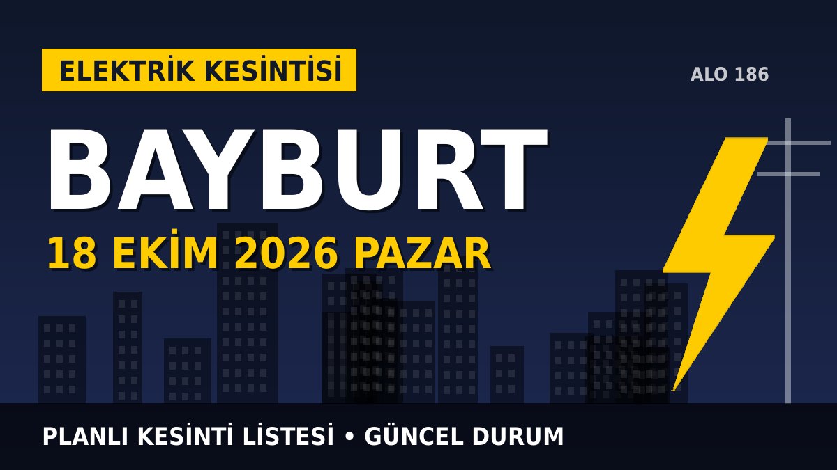 Bayburt elektrik kesintisi 18 Ekim 2026 Pazar