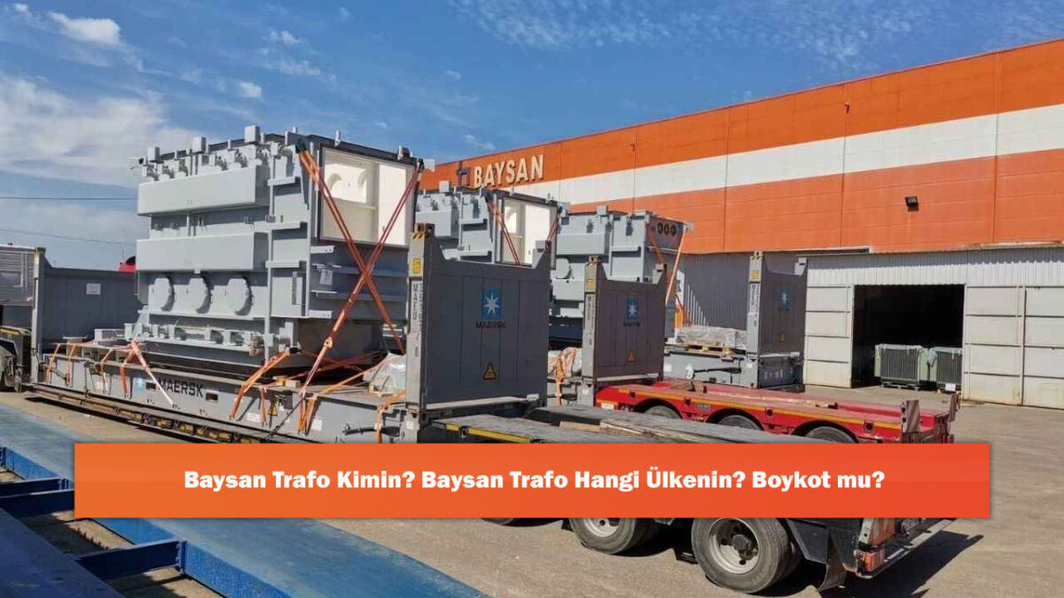 Baysan Trafo Kimin? Baysan Trafo Hangi Ülkenin? Boykot mu?