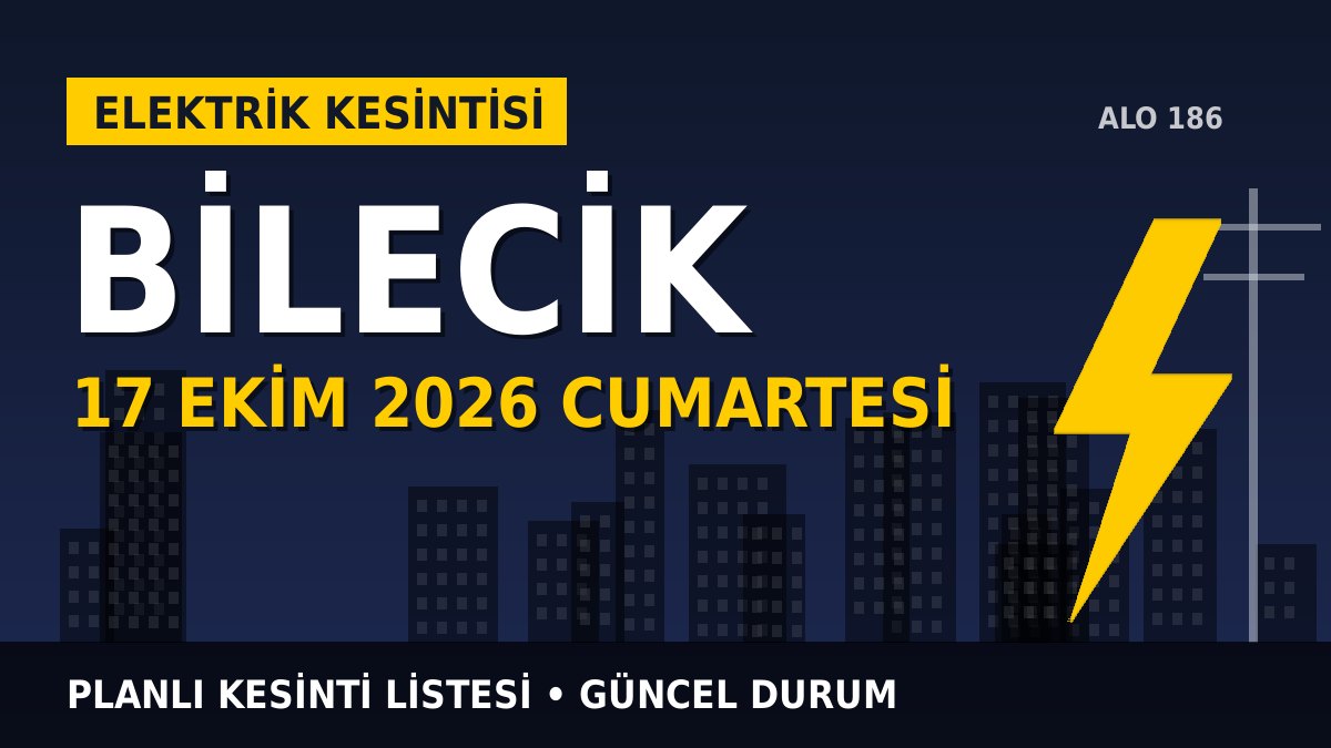 Bilecik elektrik kesintisi 17 Ekim 2026 Cumartesi