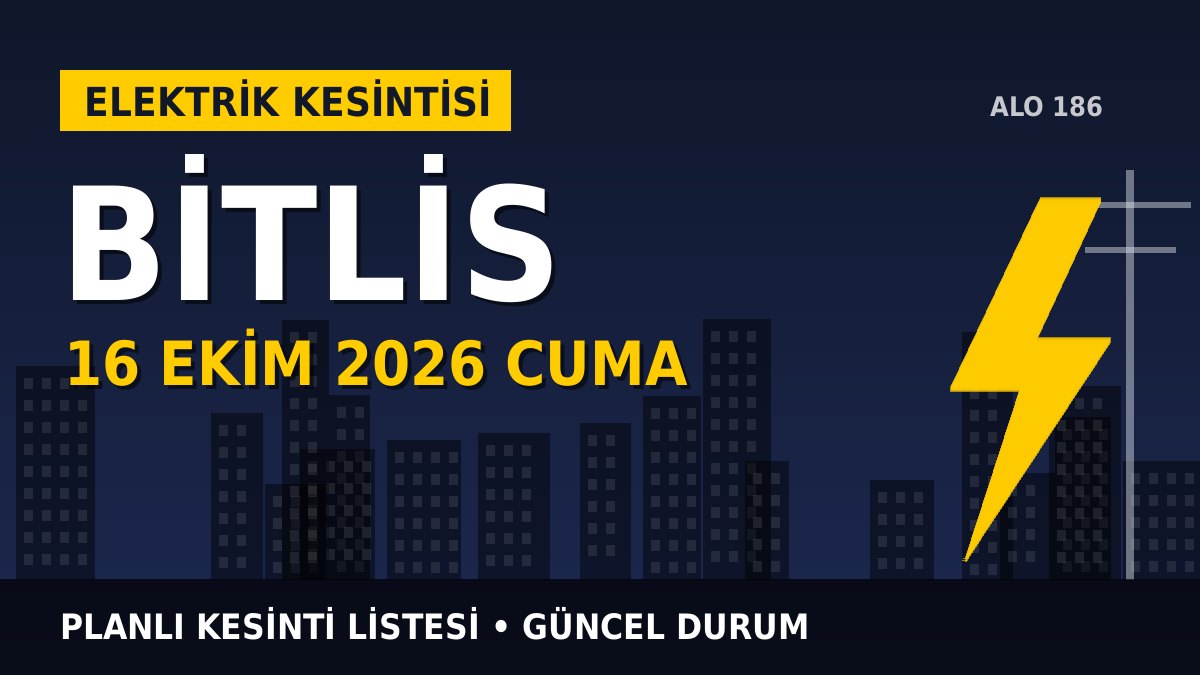 Bitlis elektrik kesintisi 16 Ekim 2026 Cuma