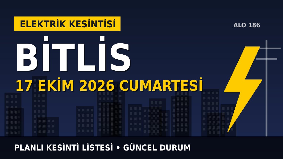Bitlis elektrik kesintisi 17 Ekim 2026 Cumartesi