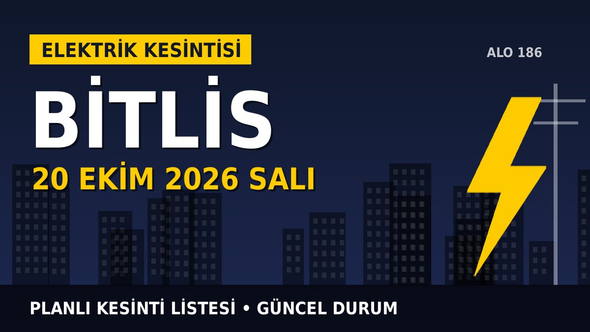 Bitlis elektrik kesintisi 20 Ekim 2026 Salı
