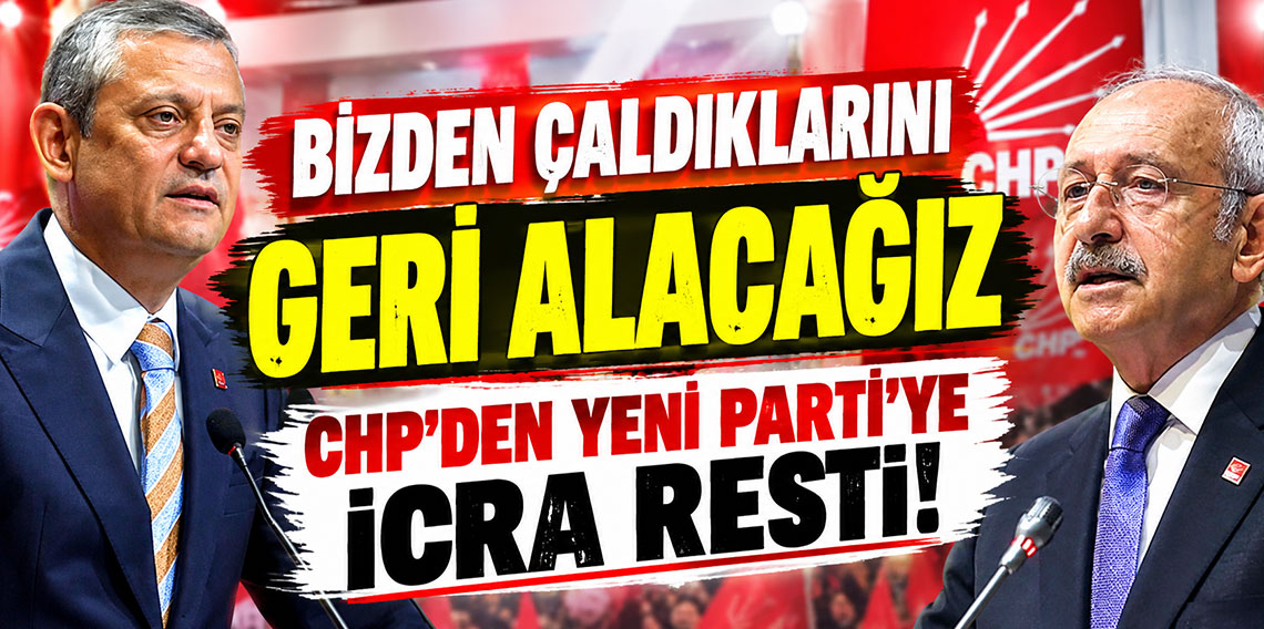 'Bizden çaldıklarını geri alacağız' CHP'den Yeni Parti'ye icra resti!