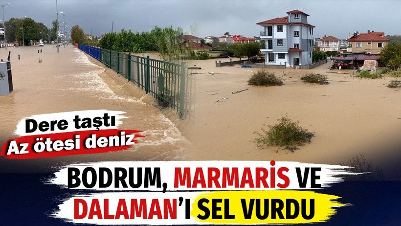 Bodrum, Marmaris ve Dalaman'ı sel vurdu. Dere taştı. Az ötesi deniz - Resim : 1
