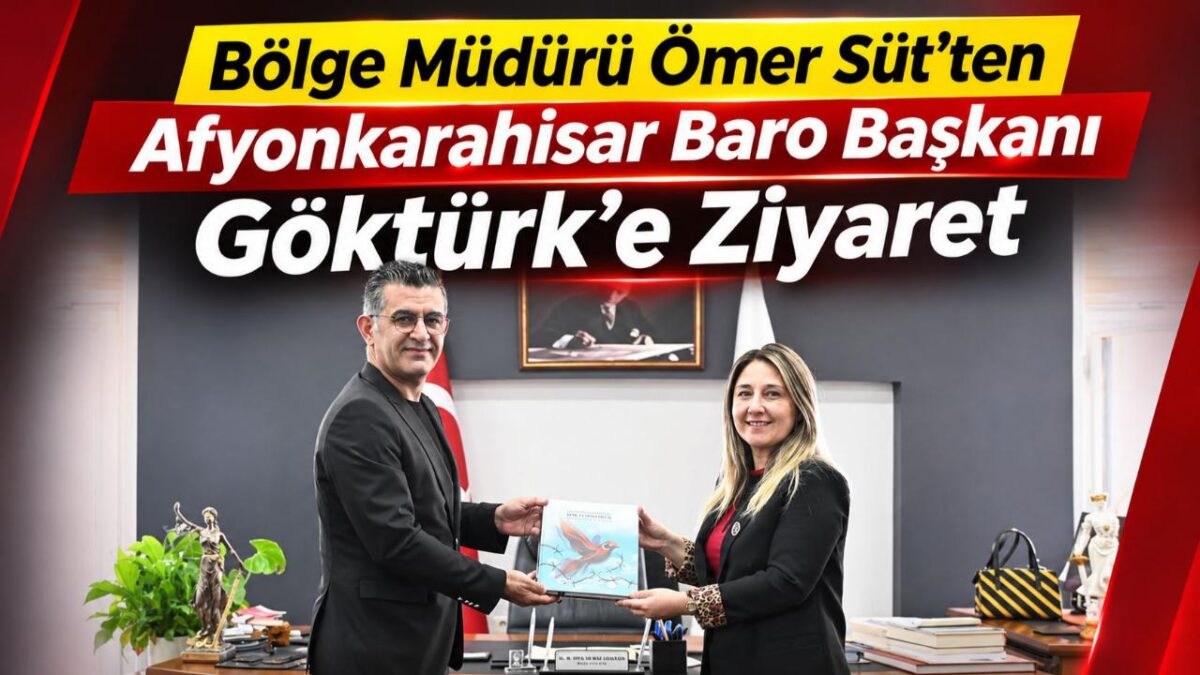 Bölge Müdürü Ömer Süt’ten Afyonkarahisar Baro Başkanı Göktürk’e Ziyaret