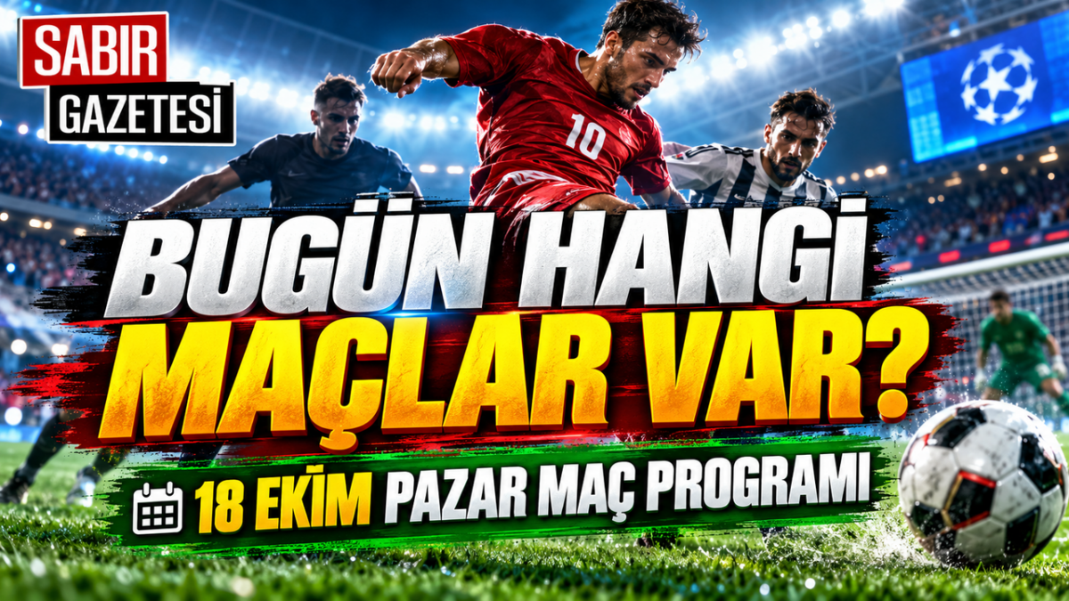 Bugün Hangi Maçlar Var 18 Ekim Pazar Maç Programı