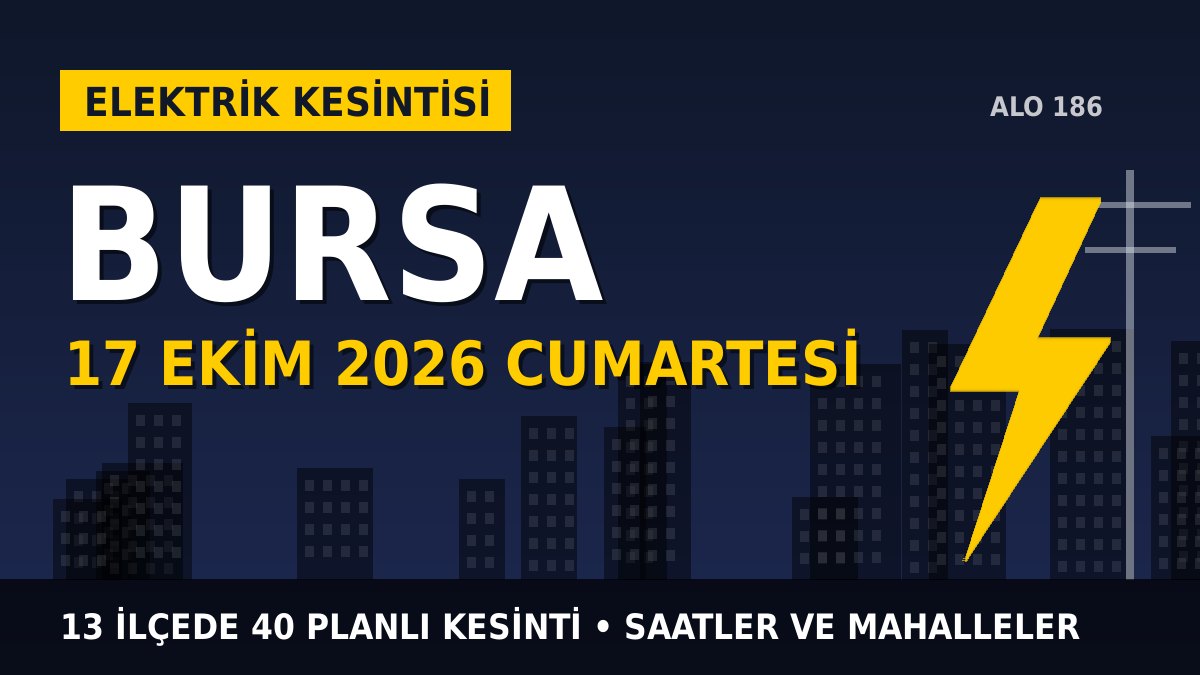 Bursa elektrik kesintisi 17 Ekim 2026 Cumartesi