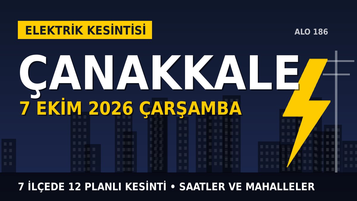 Çanakkale elektrik kesintisi 7 Ekim 2026 Çarşamba