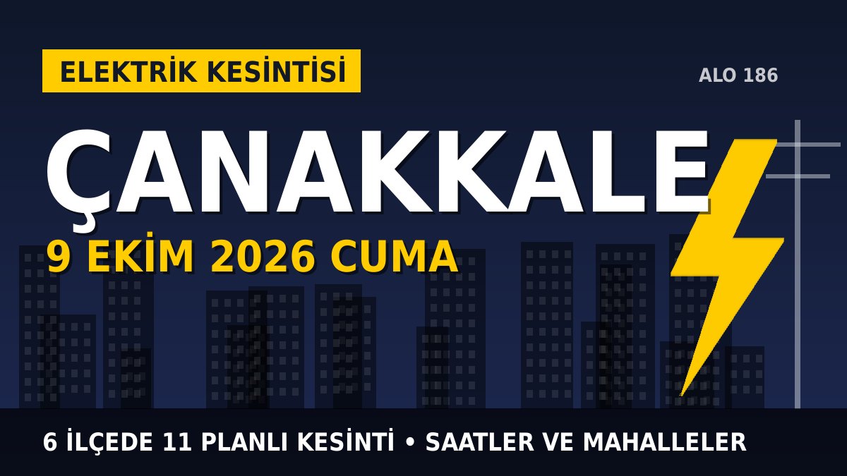 Çanakkale elektrik kesintisi 9 Ekim 2026 Cuma