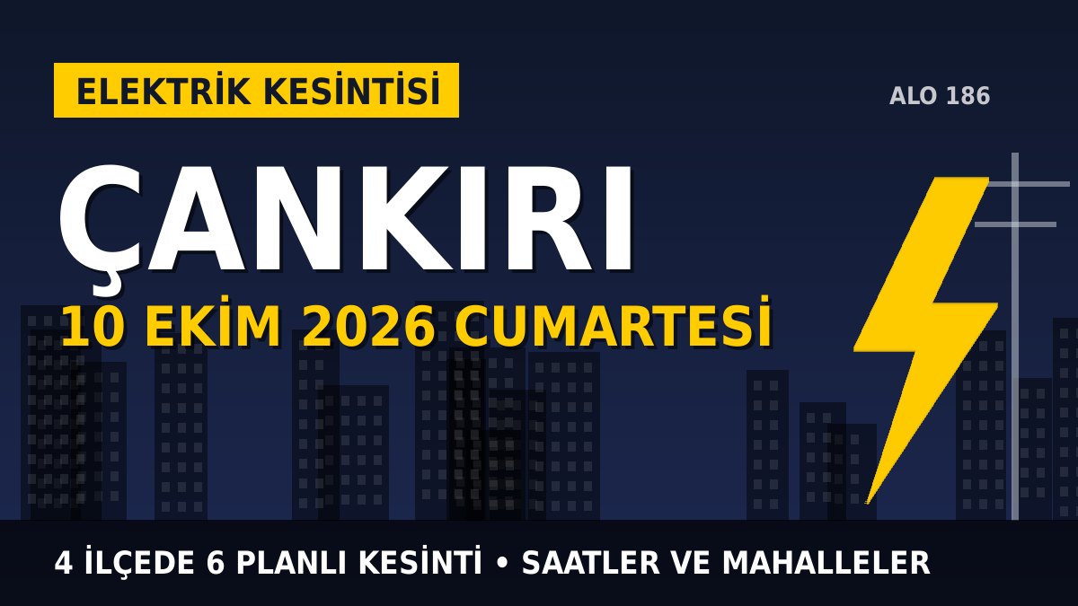 Çankırı elektrik kesintisi 10 Ekim 2026 Cumartesi