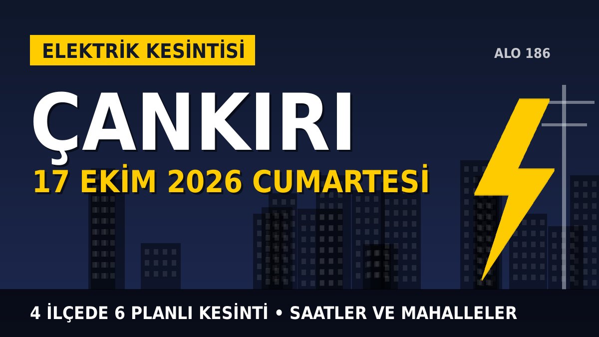 Çankırı elektrik kesintisi 17 Ekim 2026 Cumartesi