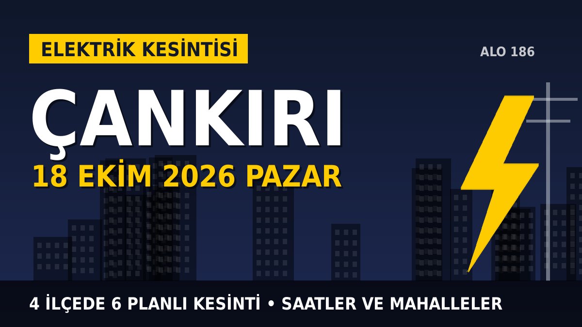 Çankırı elektrik kesintisi 18 Ekim 2026 Pazar