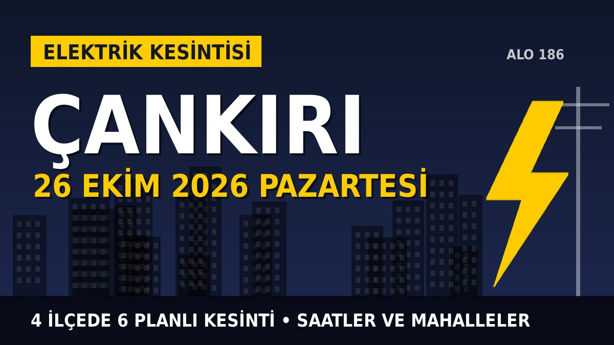 Çankırı elektrik kesintisi 26 Ekim 2026 Pazartesi