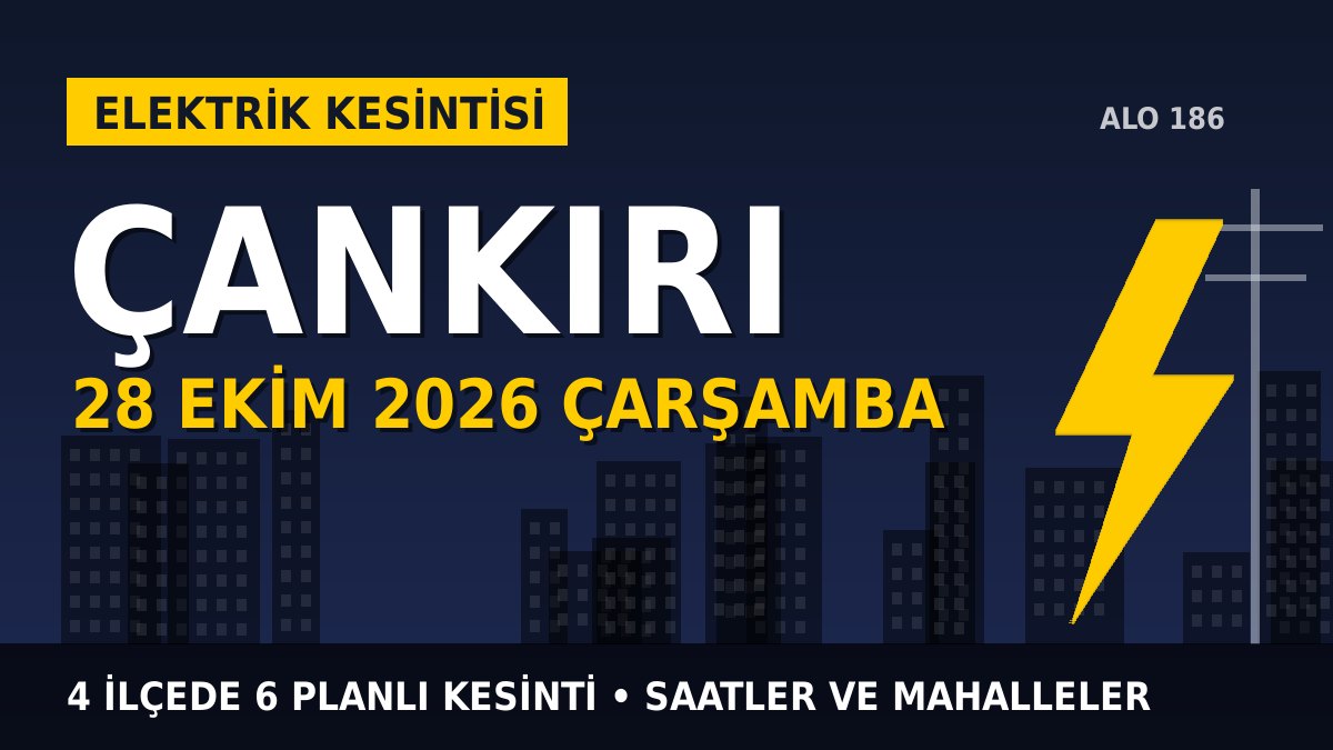 Çankırı elektrik kesintisi 28 Ekim 2026 Çarşamba