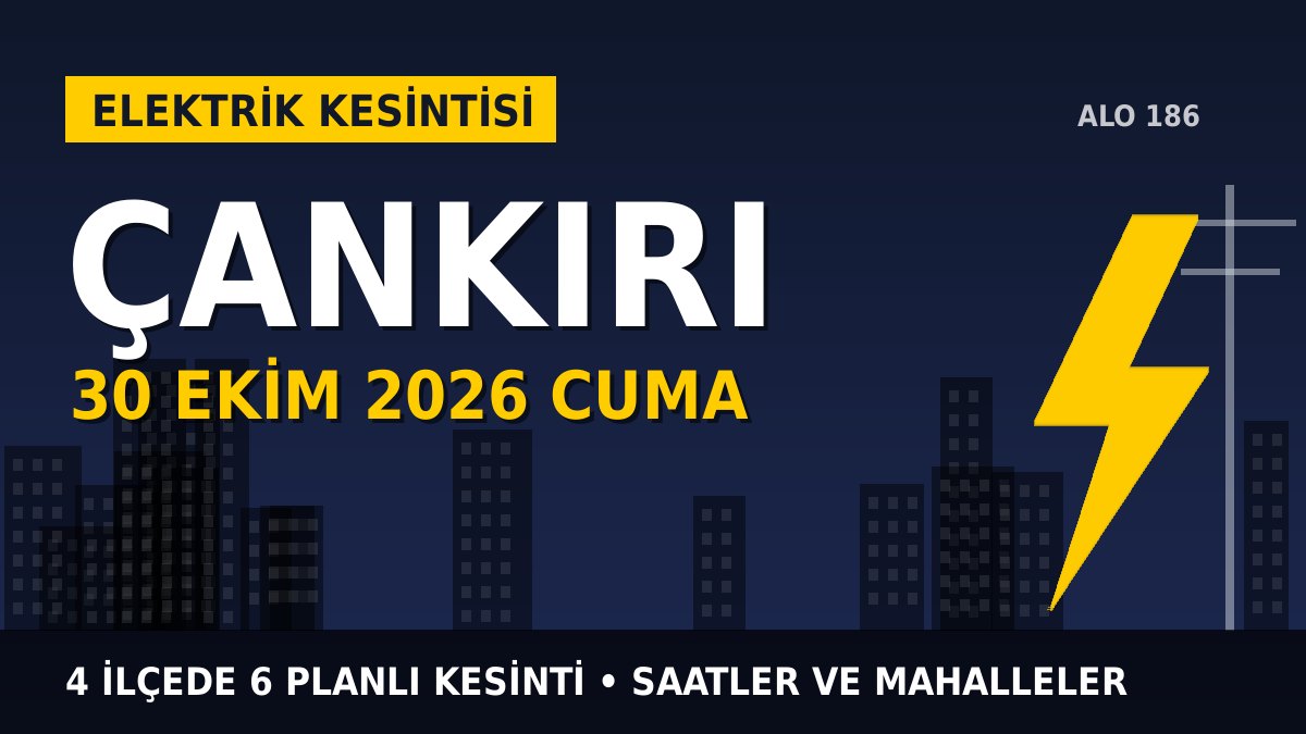 Çankırı elektrik kesintisi 30 Ekim 2026 Cuma