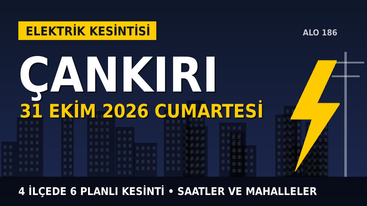 Çankırı elektrik kesintisi 31 Ekim 2026 Cumartesi