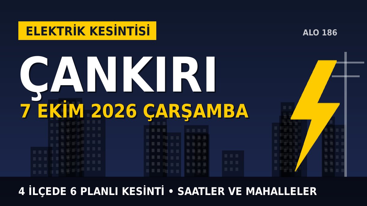 Çankırı elektrik kesintisi 7 Ekim 2026 Çarşamba