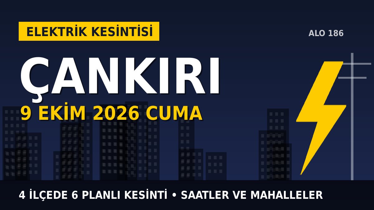Çankırı elektrik kesintisi 9 Ekim 2026 Cuma