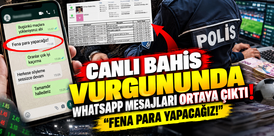 Canlı bahis vurgununda WhatsApp mesajları ortaya çıktı: Fena para yapacağız