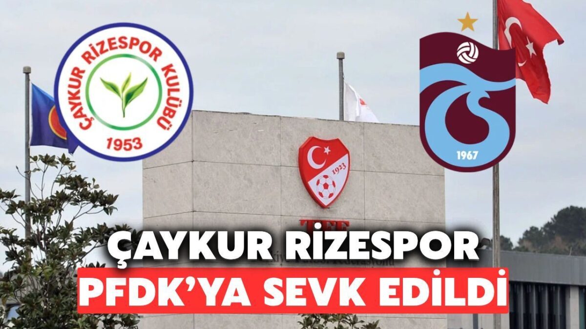 Çaykur Rizespor PFDK'ya Sevk Edildi