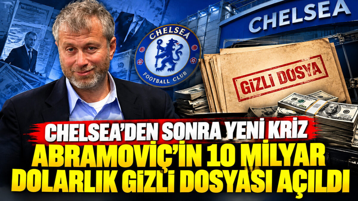 Chelsea’den sonra yeni kriz: Abramoviç’in 10 milyar dolarlık gizli dosyası açıldı