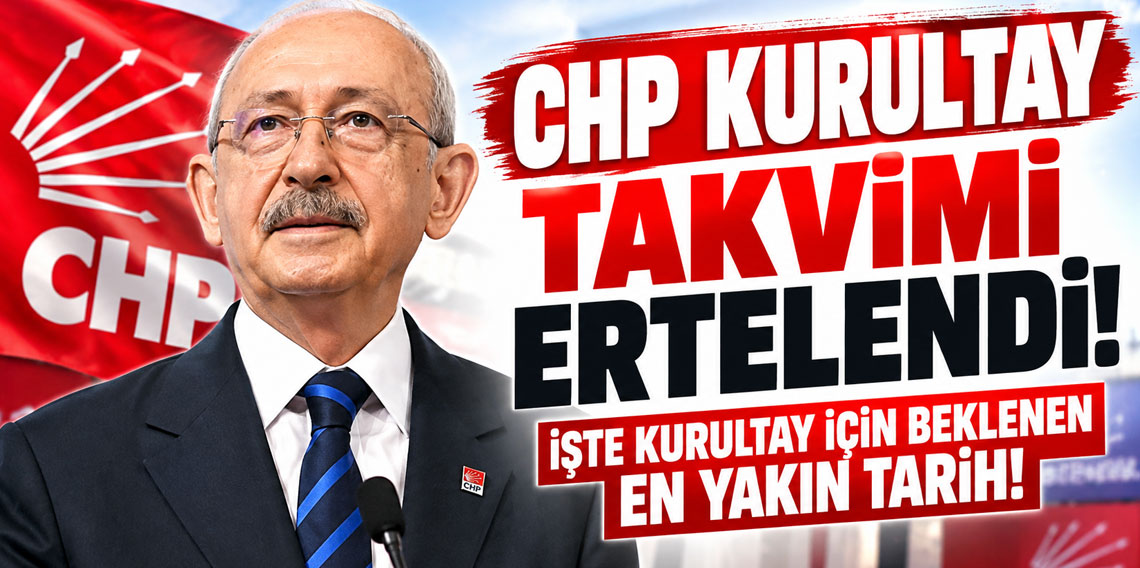 CHP kurultay takvimi ertelendi! İşte kurultay için beklenen en yakın tarih