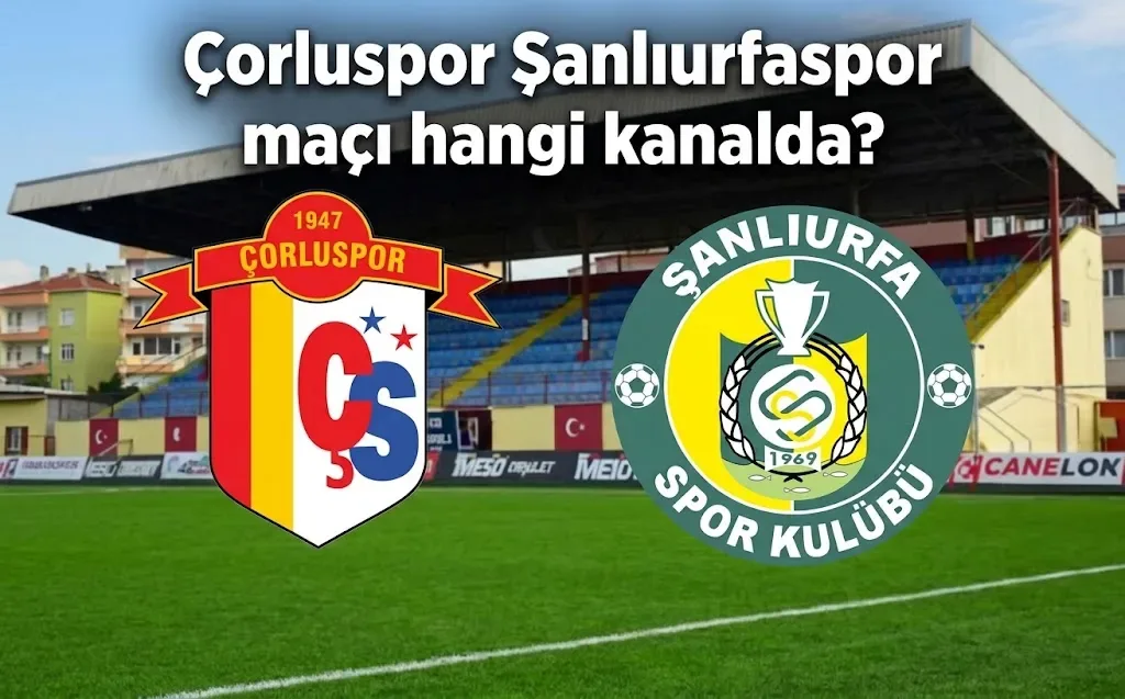 Çorluspor 1947 Şanlıurfaspor maçı canlı yayını başlıyor: 2. Lig'de büyük heyecan