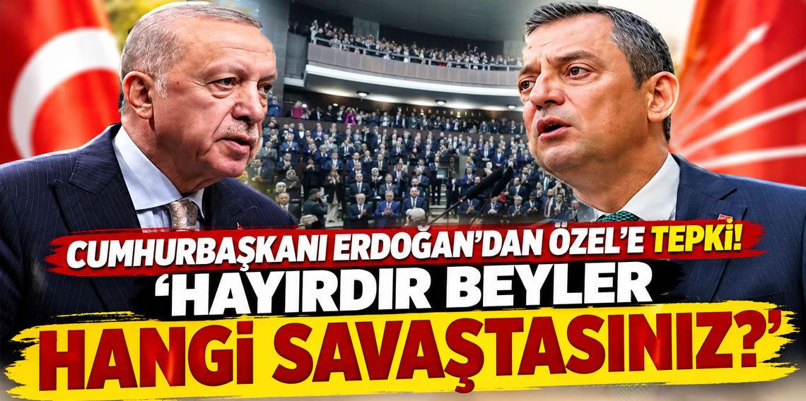 Cumhurbaşkanı Erdoğan'dan Özel'e tepki: Hayırdır beyler hangi savaştasınız, kimle savaştasınız?