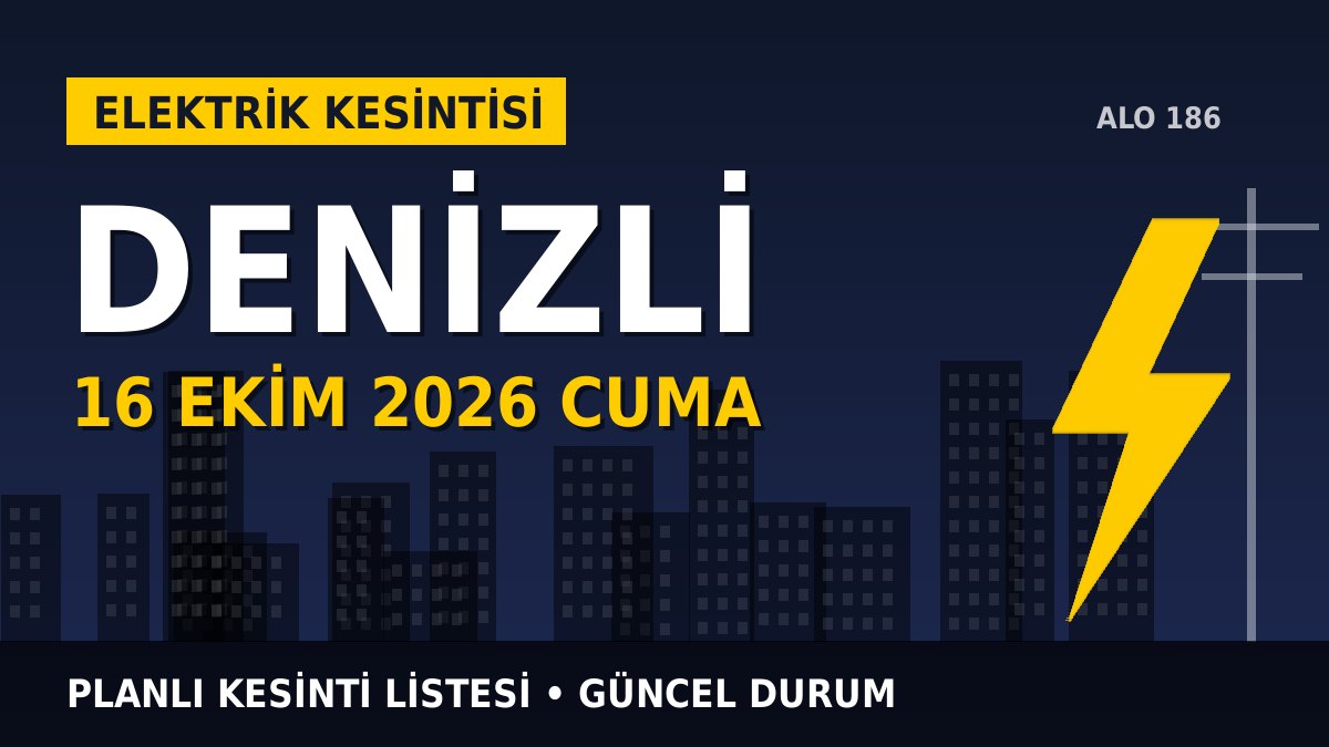 Denizli elektrik kesintisi 16 Ekim 2026 Cuma